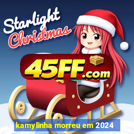 kamylinha morreu em 2024